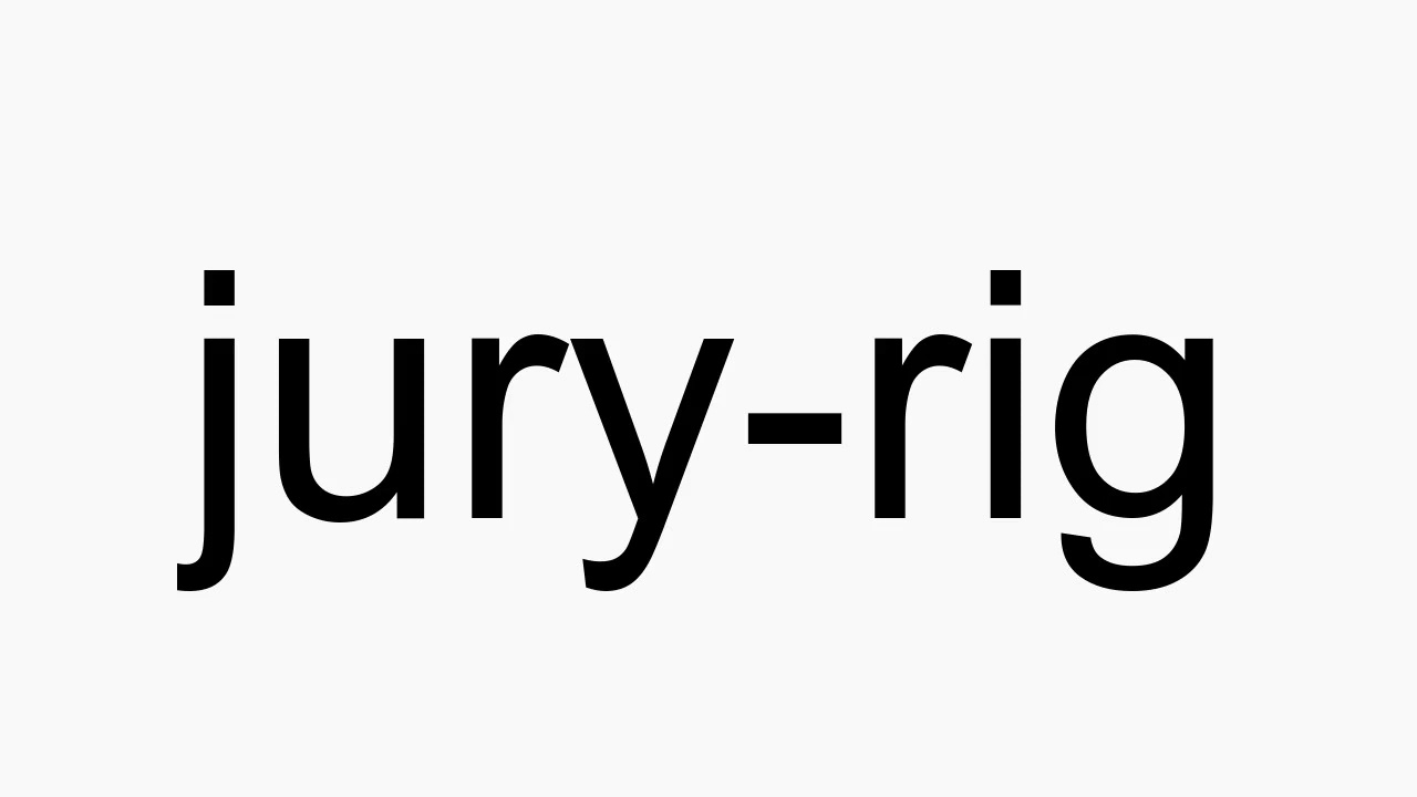 How to pronounce jury-rig