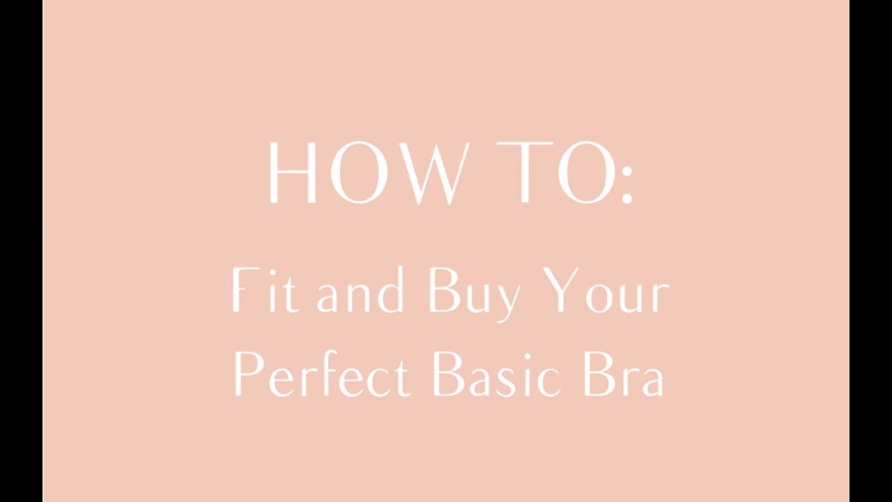 How To: Fit and Buy Your Perfect Basic Bra