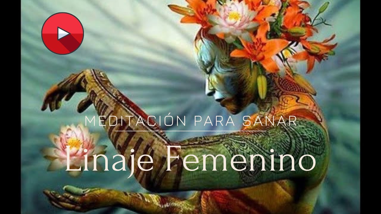 MEDITACIÓN PARA SANAR TU LINAJE FEMENINO