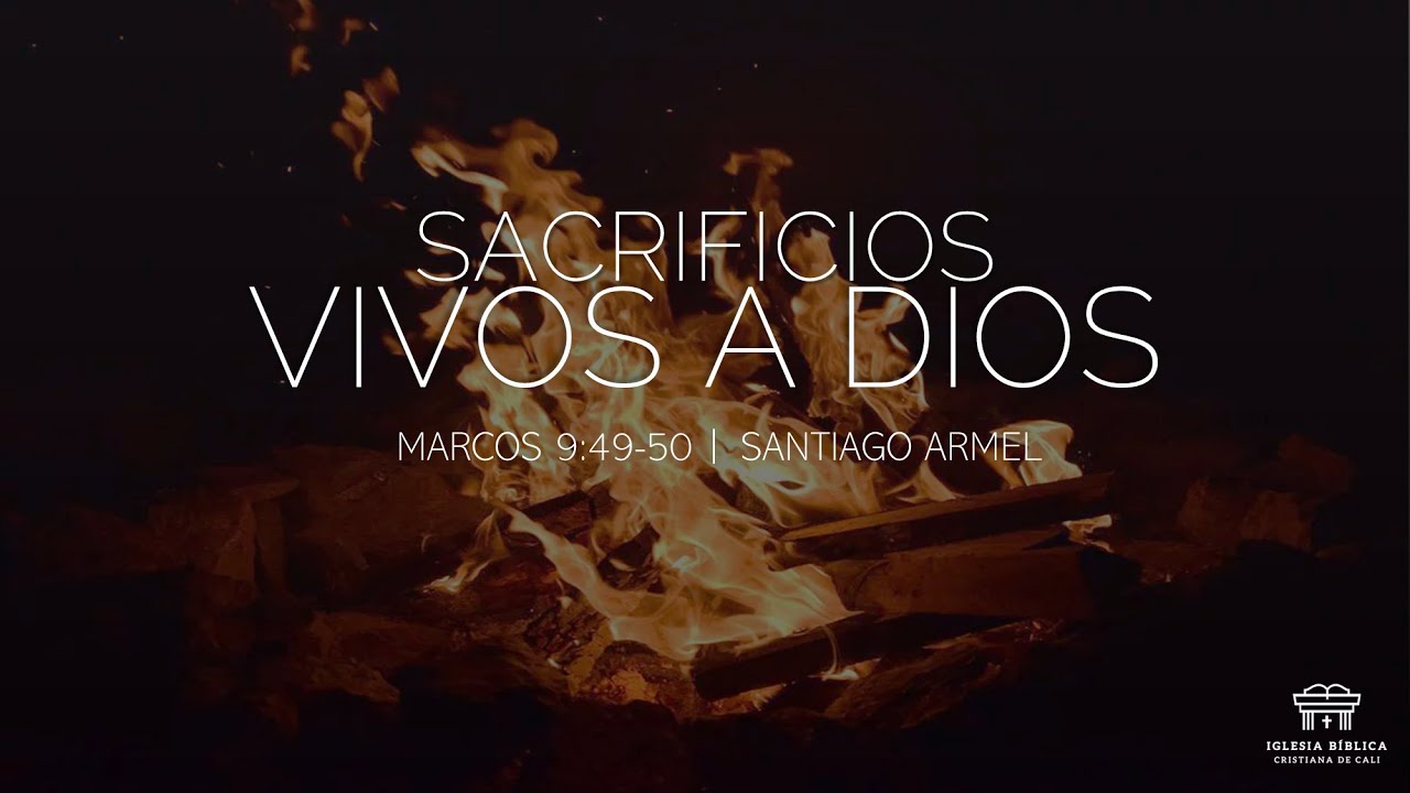 Sacrificios vivos a Dios | Marcos 9:49-50 | Santiago Armel