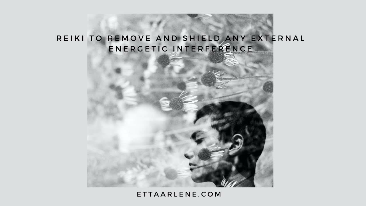 Reiki To Remove And Shield Any External Energetic Interference