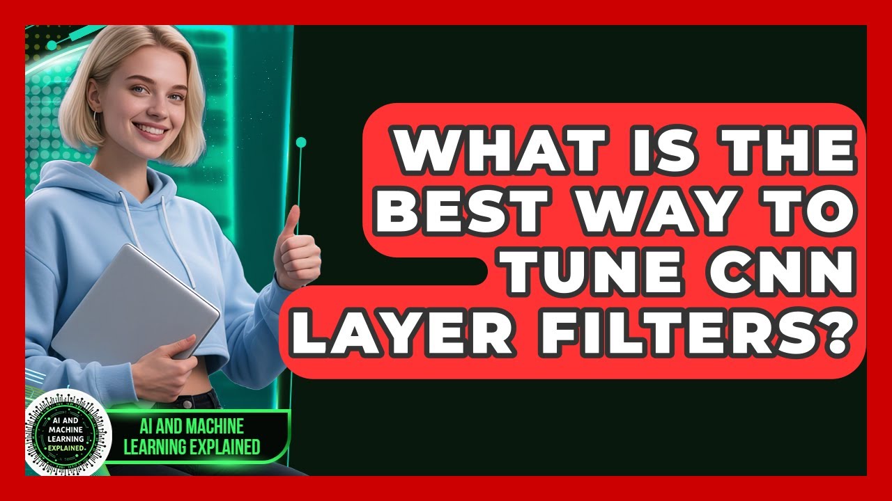 What Is The Best Way To Tune CNN Layer Filters? - AI and Machine Learning Explained