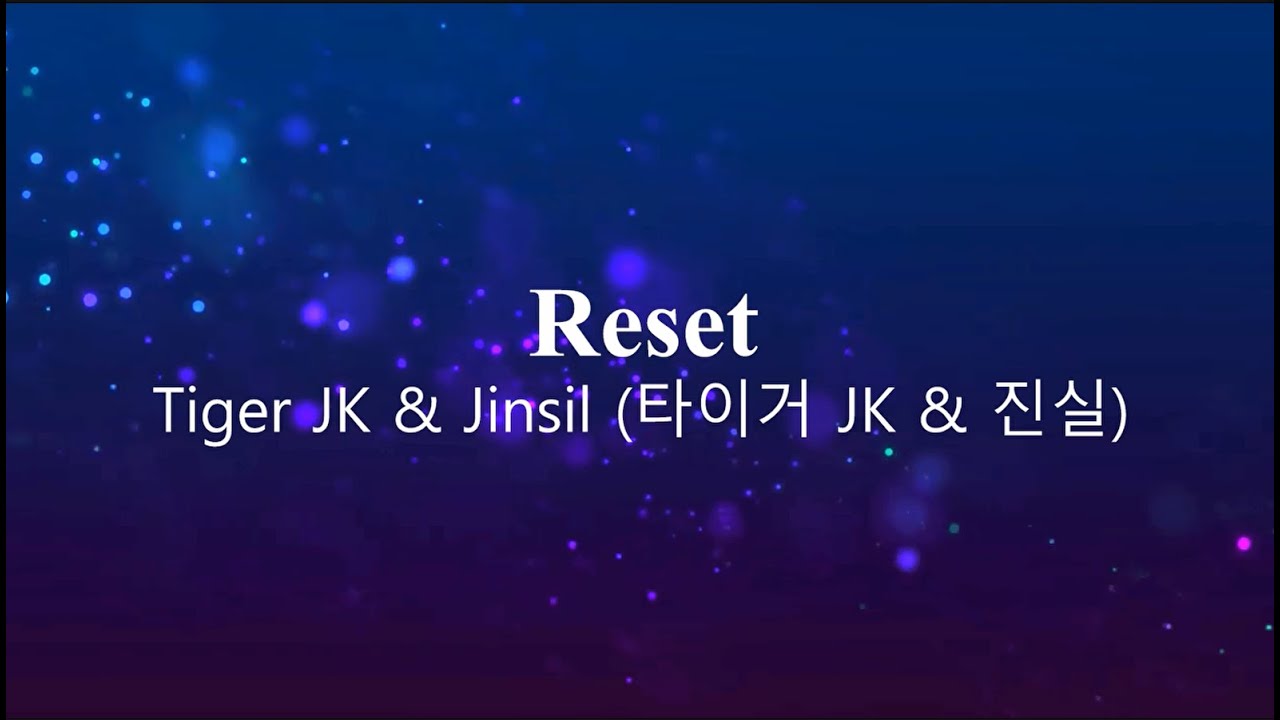 Tiger JK & Jinsil (타이거 JK & 진실) - Reset (lyrics) (School 2015 OST)