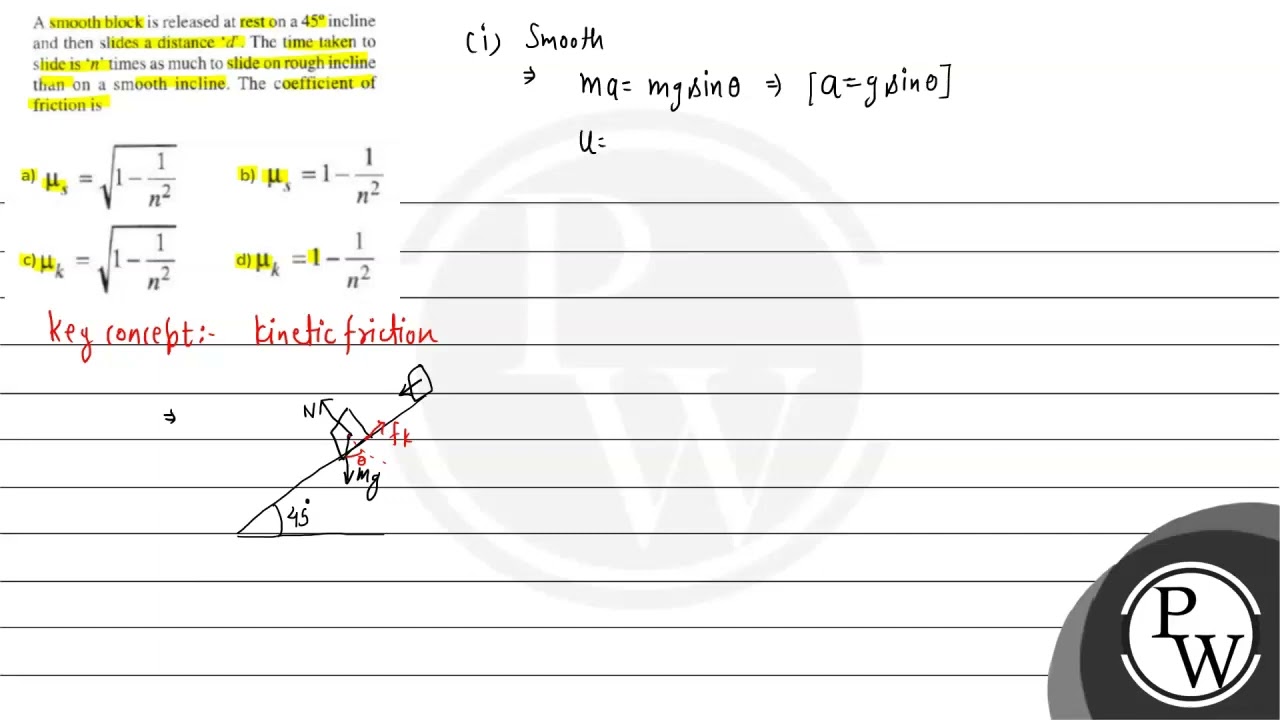 A smooth block is released at rest on a \( 45^{\circ} \) incline slide is ' \( n \) ' times as m...