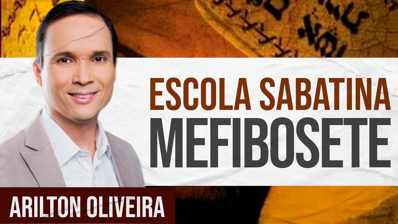 Arilton Oliveira | ESCOLA SABATINA - Mefibosete