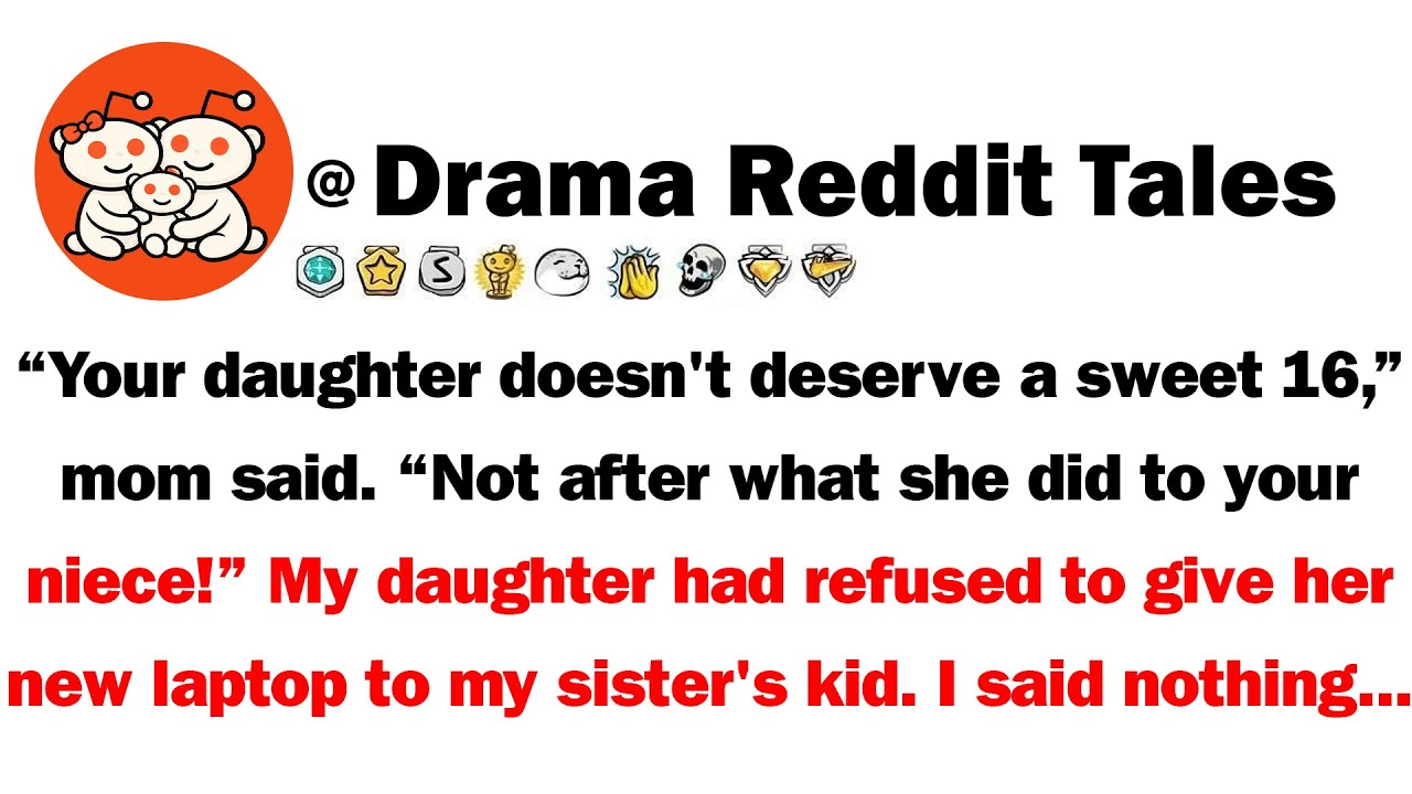 Your Daughter Doesn't Deserve A Sweet 16,' Mom Said. 'Not After What She Did To Your Niece!' My...