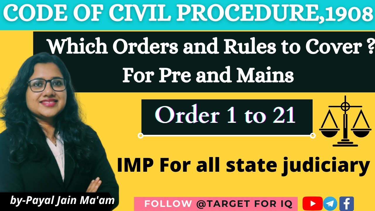 CPC ,1908 Which orders and rules to cover for pre and mains?? ORDER 1 TO 21 For all state judiciary