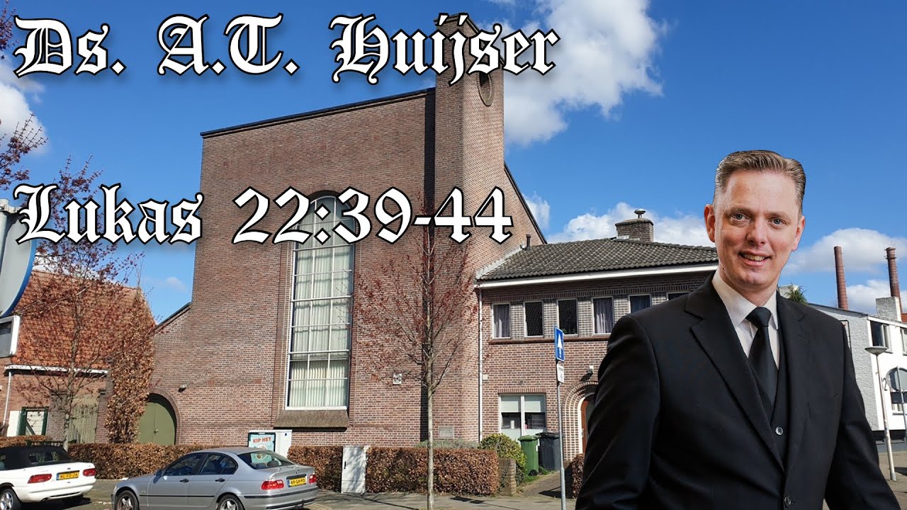 Ds. A.T. Huijser | Jezus' gebedsstrijd | Lukas 22:39-44
