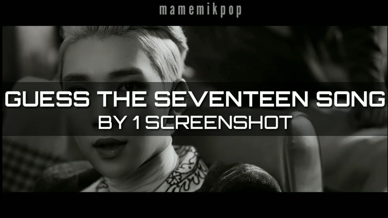 CAN YOU GUESS SEVENTEEN SONG BY ITS 1 SCREENSHOT 2020 VER. (UPDATED)