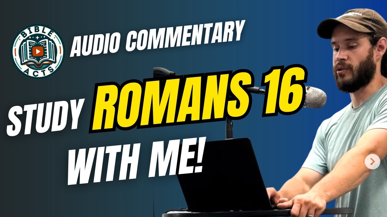 Romans 16 Explained - Love for Believers & Avoiding False Doctrine