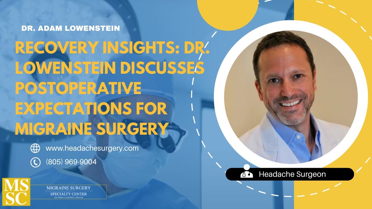 Recovery Insights: Dr. Lowenstein Discusses Postoperative Expectations for Migraine Surgery