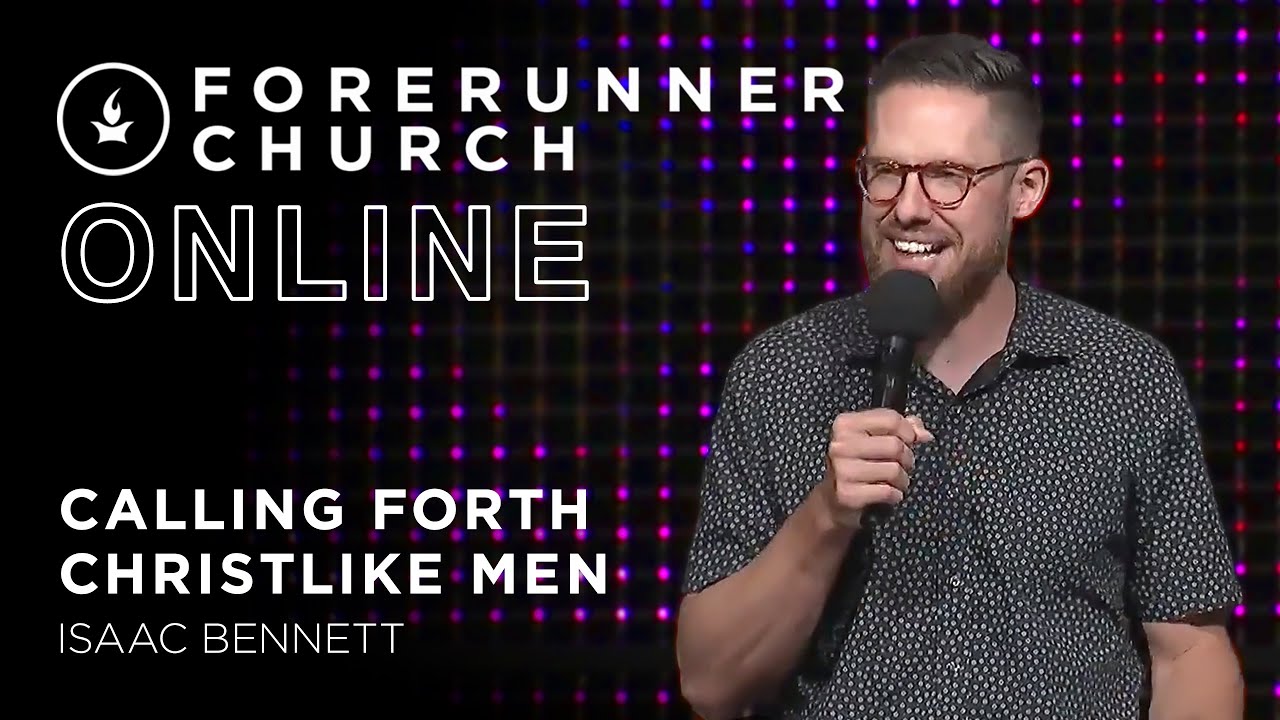 Calling Forth Christlike Men | Isaac Bennett