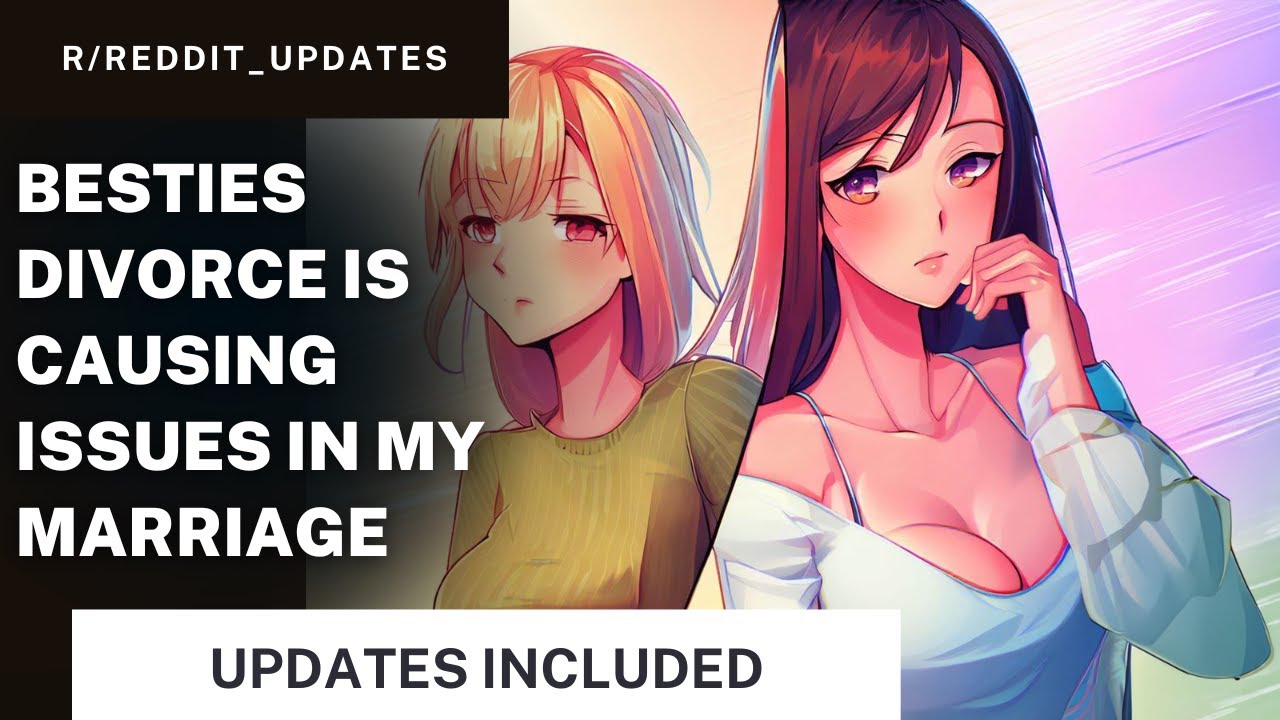 Besties Divorce is Causing Issues in my Marriage + UPDATE