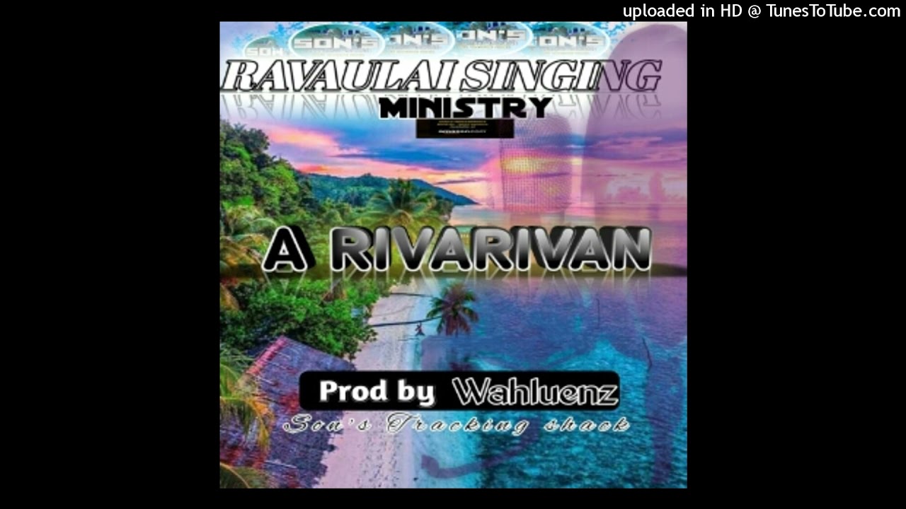 A RIVARIVAN-Ravaulai Singing Ministry (William Molam)2021