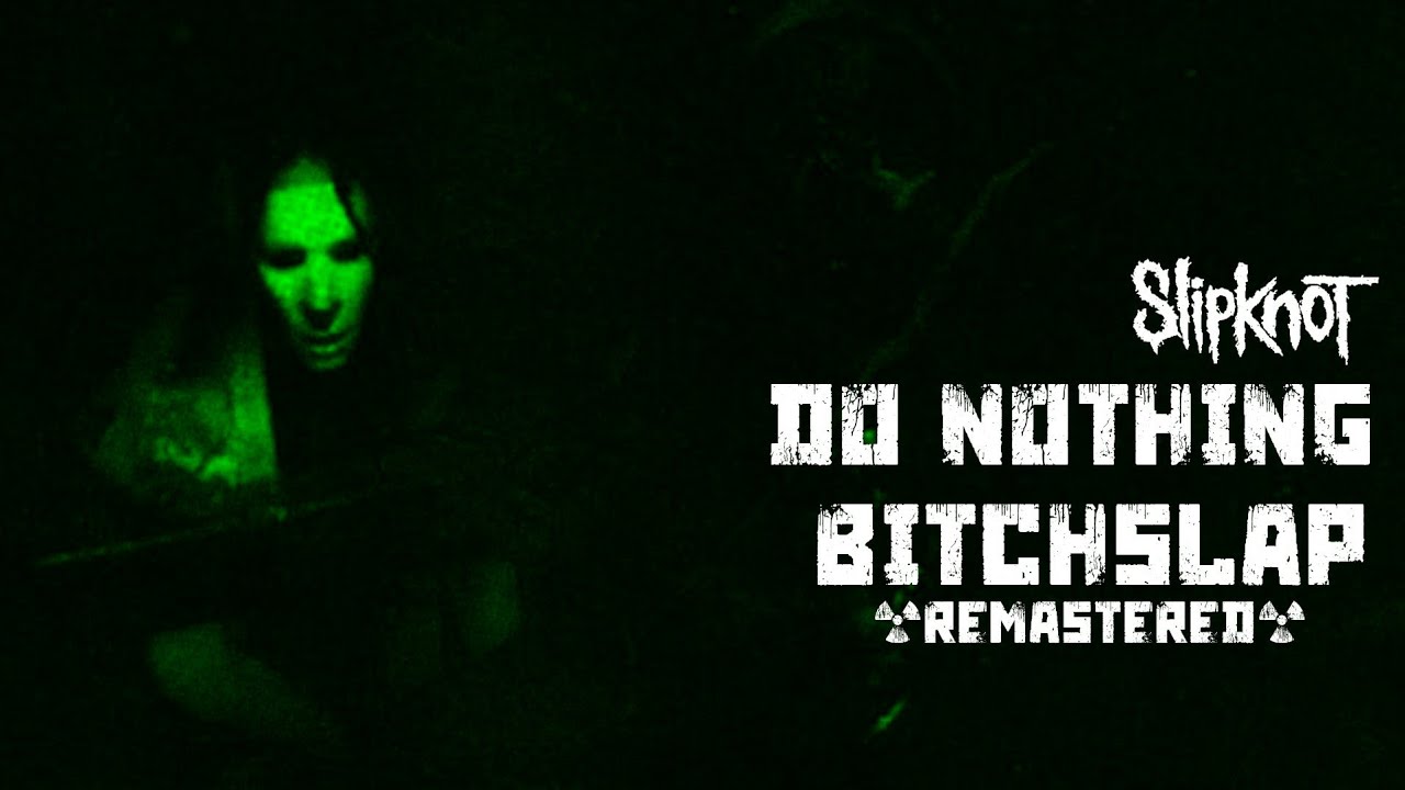 Slipknot - Do Nothing/Bitchslap (MFKR Remastered)