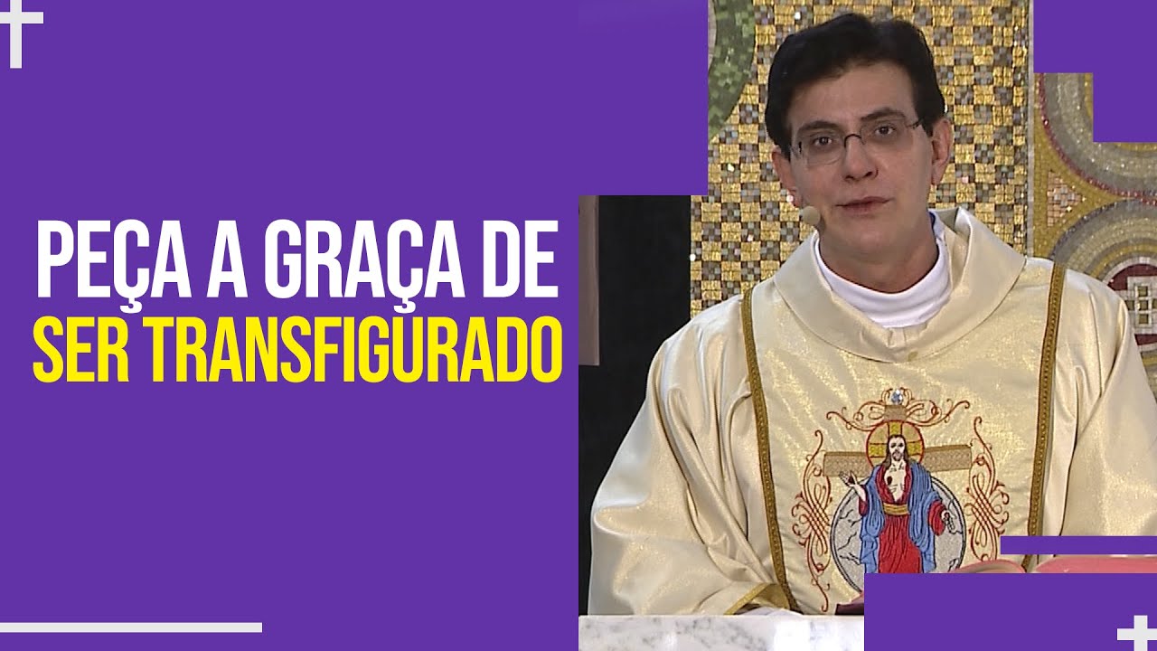 Peça a graça de ser transfigurado | Padre Reginaldo Manzotti | Homilia