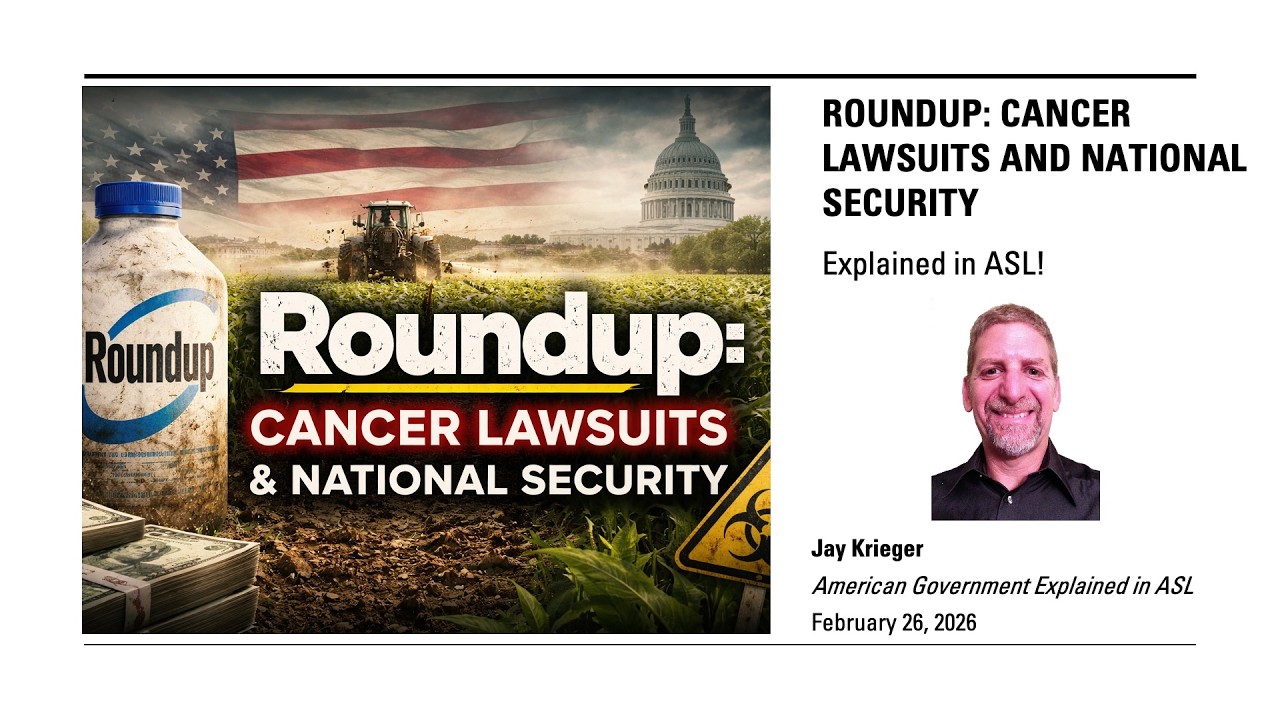 Roundup: Cancer Lawsuits and National Security. Explained in ASL!