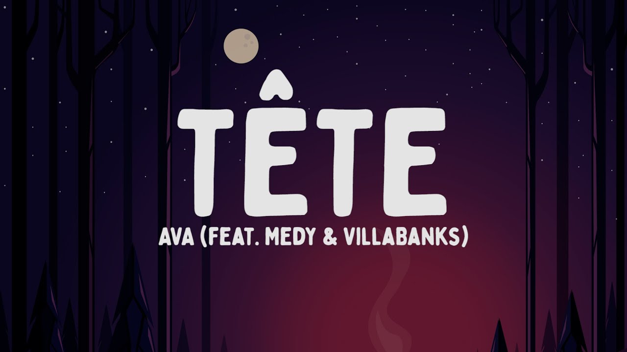 AVA - T&ecirc;te feat. Medy & VillaBanks (Testo/Lyrics)