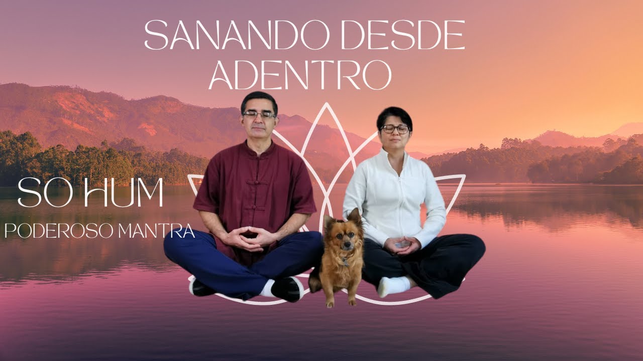 Sanando desde Adentro con el Poderoso Mantra 'SO HUM' (Yo Soy)