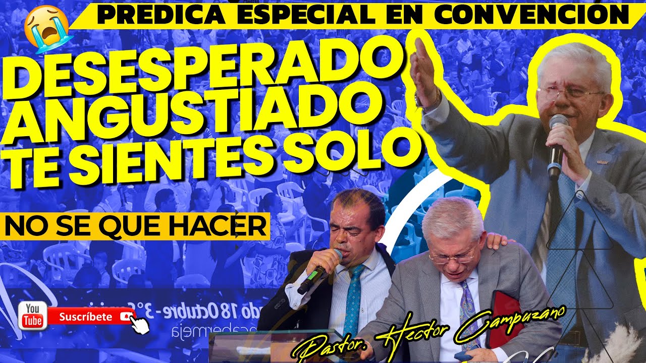 😭Estas DESESPERADO😧ANGUSTIADO🙏TE SIENTES SOLO/ Predica en CONVENCI&Oacute;N/- Pastor Hector Campuzano 2024