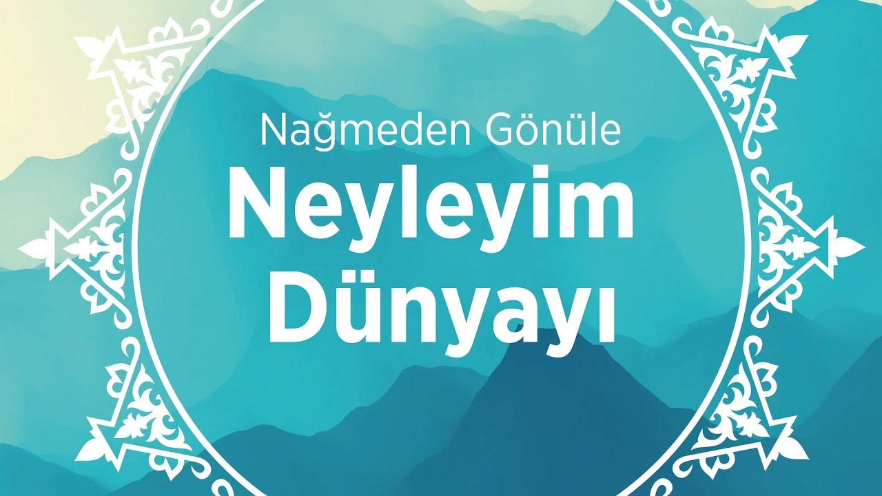 Neyleyim Dünyayı - İlahi