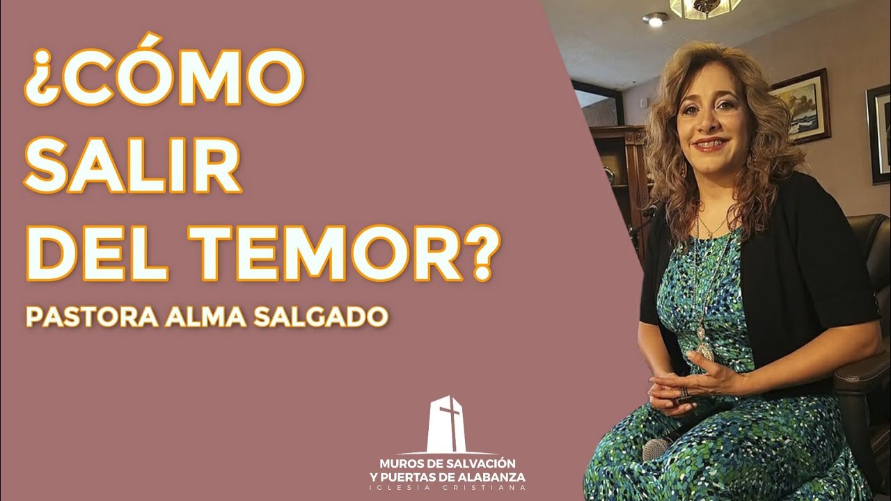 Pastora Alma Salgado - ¿Cómo salir del temor?