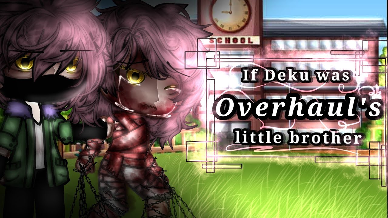 If Deku was Overhaul's little brother [] BkDk? [] MHA [] Angst [] !!FULL MOVIE!! [] READ DESCRIPTION