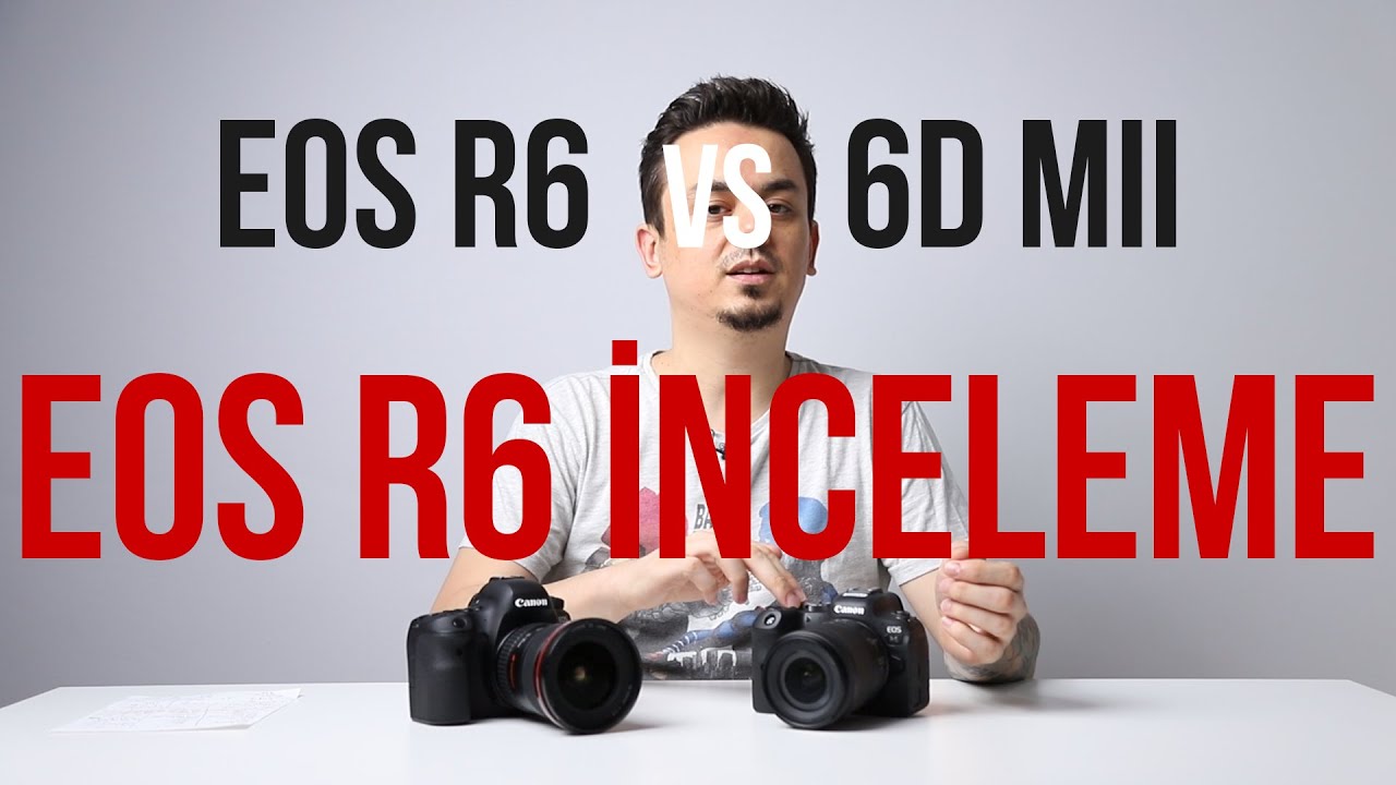 Canon EOS R6 İnceleme / 6D Mark 2 Karşılaştırma by Volkan Yetilmezer