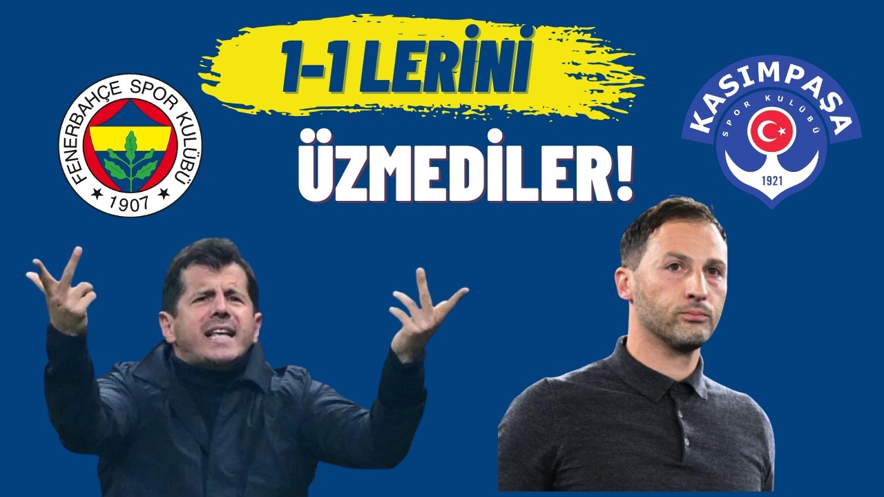 1-1 lerini üzmediler. Fenerbahce-Kasimpasa
