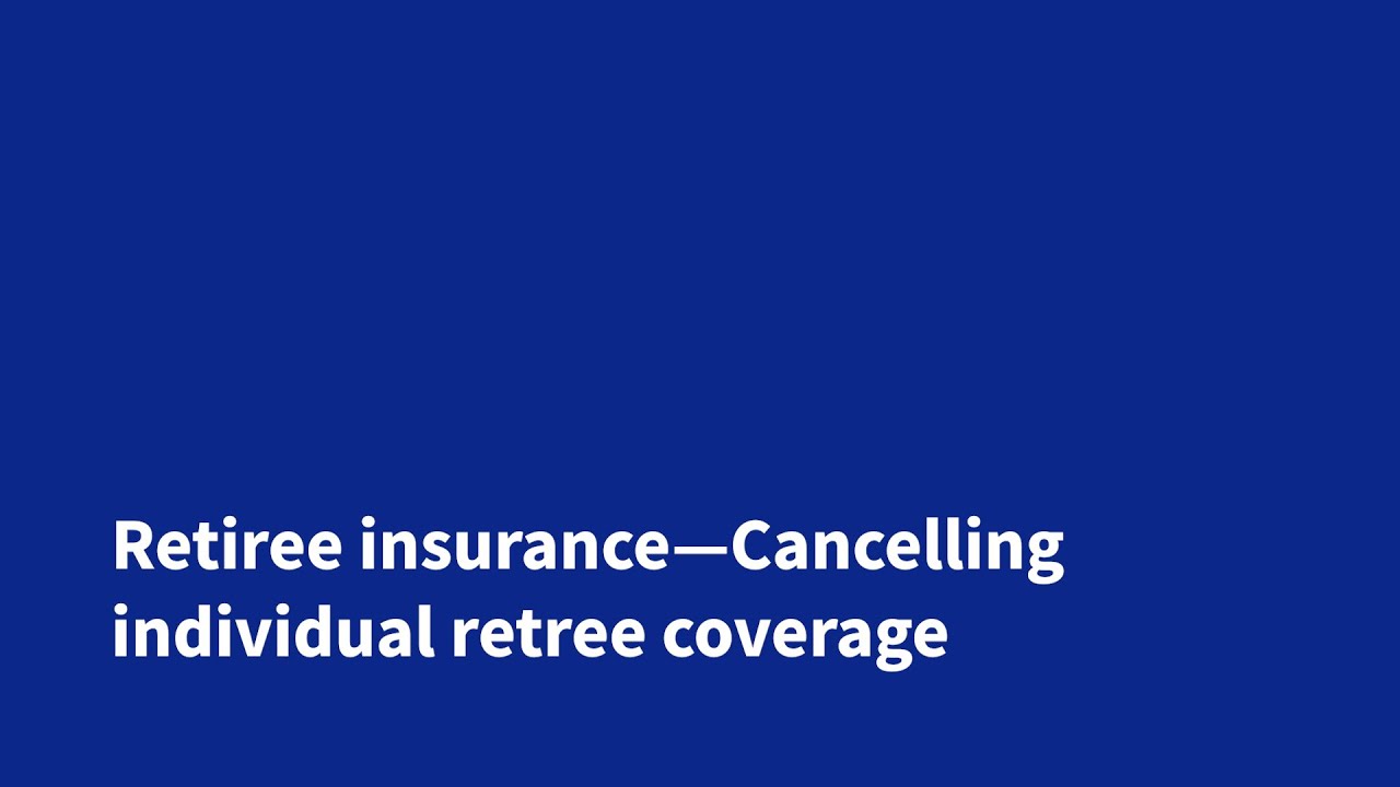 Retiree Insurance—Cancelling individual retiree coverage