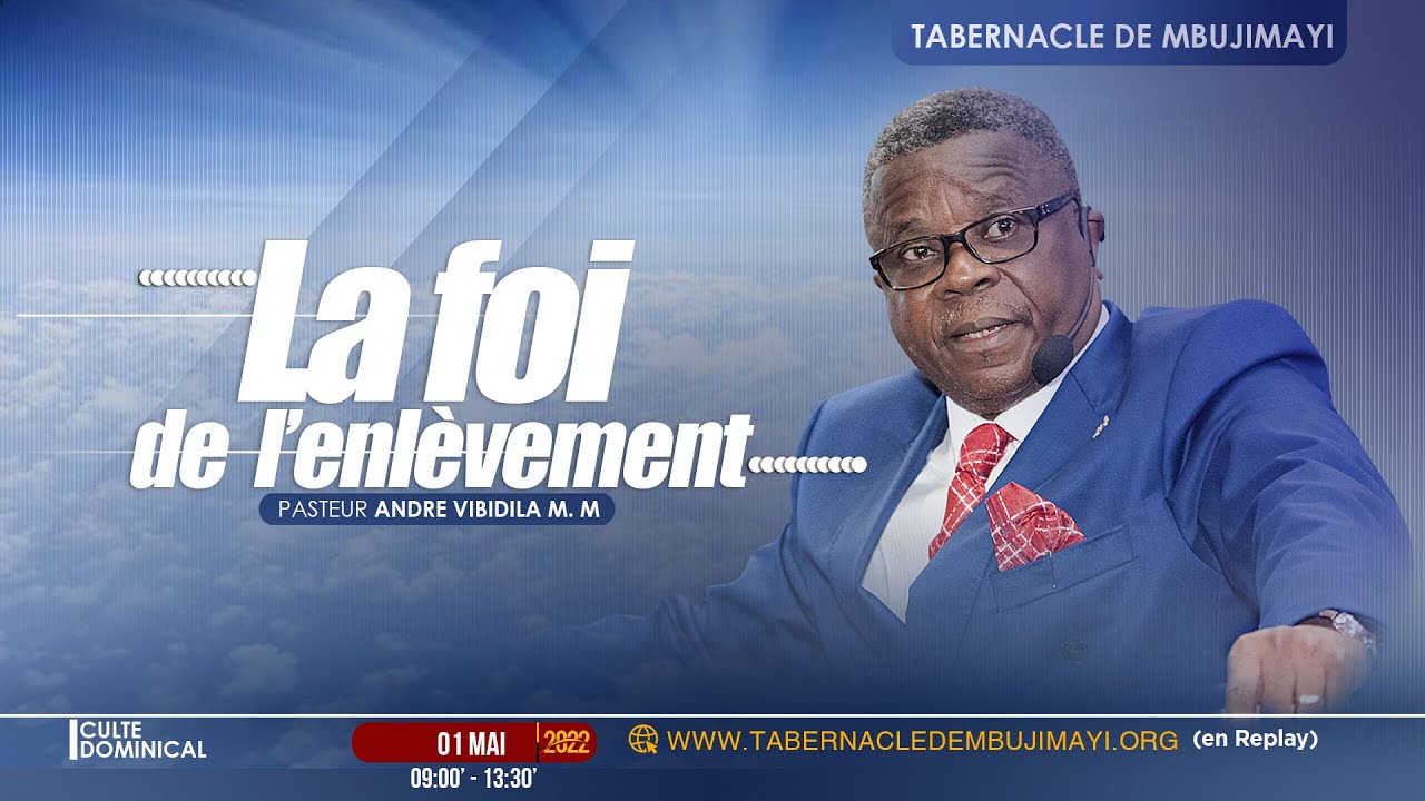 La foi de l'enlevement/Pasteur André VIBIDILA/ Culte dominical du 01/05/2022