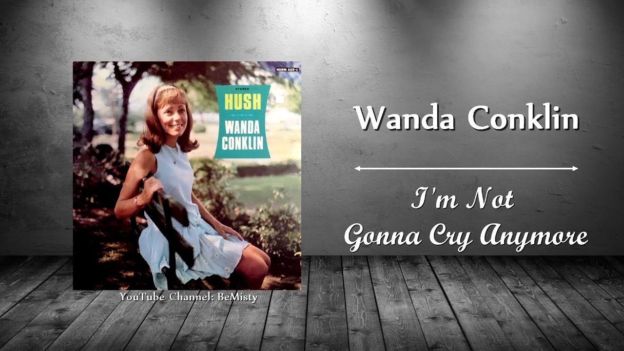 Wanda Conklin - I'm Not Gonna Cry Anymore