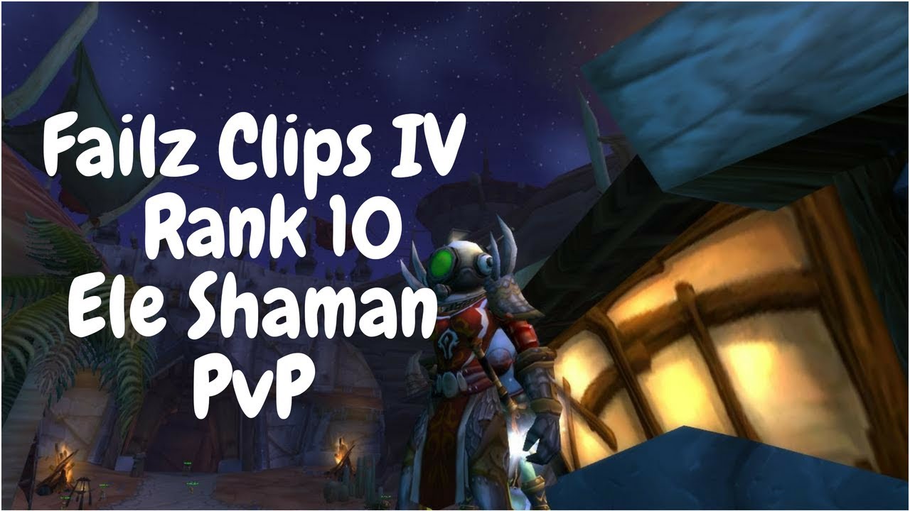 Failz clips IV - Classic WoW Elemental Shaman PVP r10 PvP-