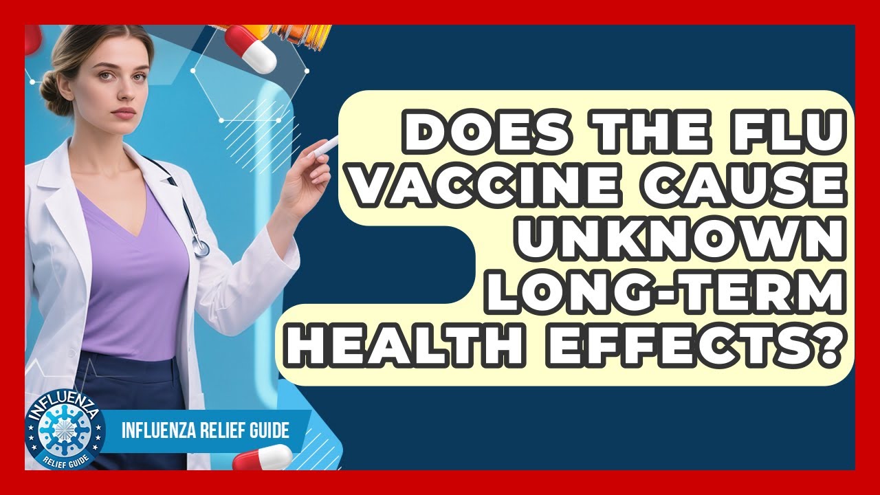Does The Flu Vaccine Cause Unknown Long-term Health Effects? - Influenza Relief Guide
