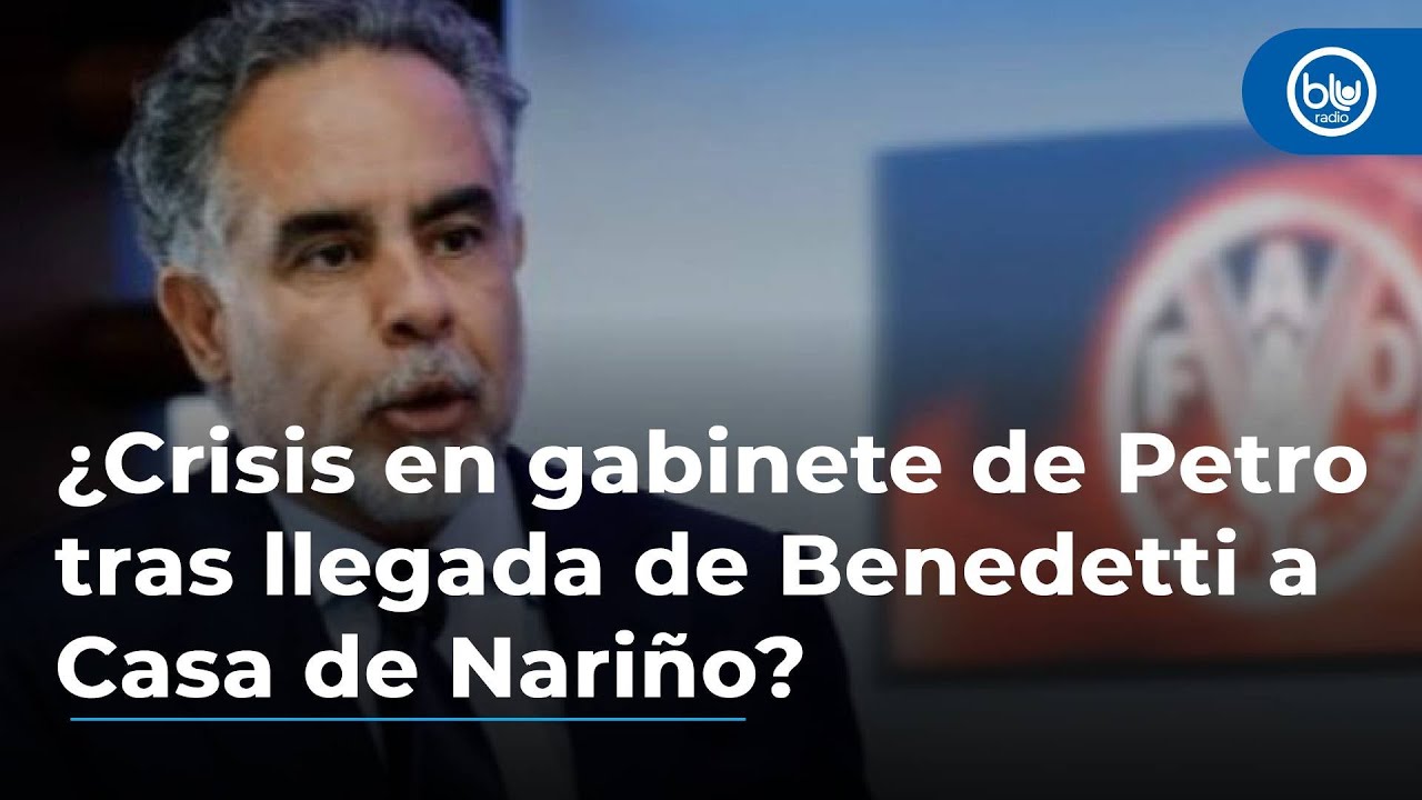 ¿Crisis en gabinete de Gobierno Petro tras la llegada de Benedetti a la Casa de Nariño? Esto se sabe