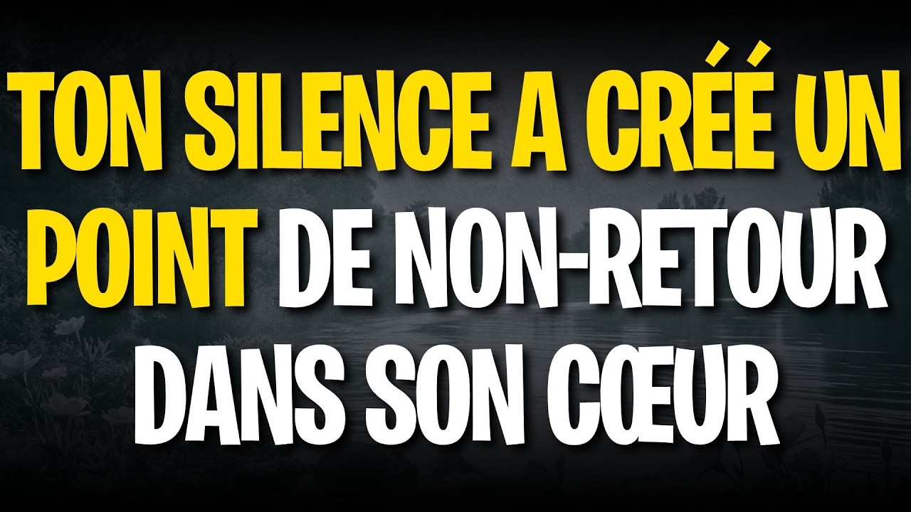 Ton silence a créé un point de non-retour dans son cœur