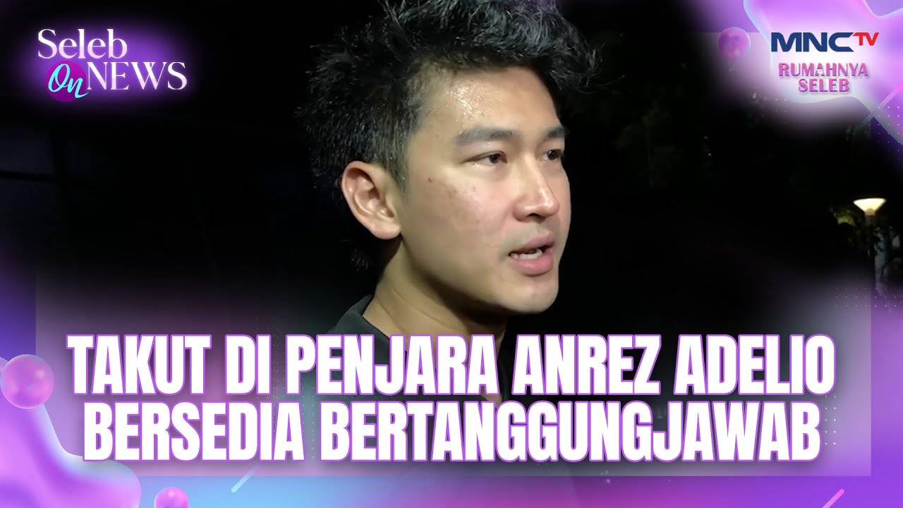 Takut Di Penjara Anrez Adelio Bersedia Bertanggungjawab | SELEB ON NEWS