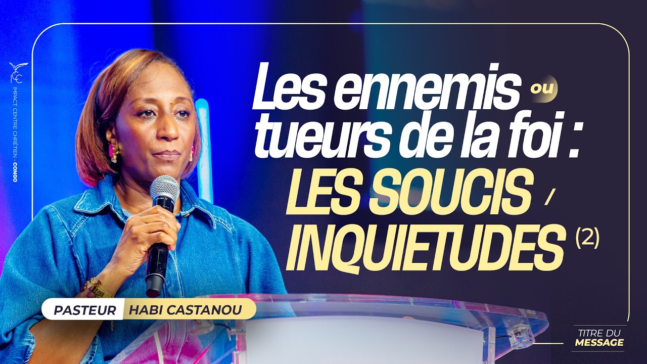ENNEMIS OU TUEURS DE FOI - LES SOUCIS/ INQUIÉTUDES (2)- Pasteur Habi CASTANOU - SAMEDI 14 MARS 2026