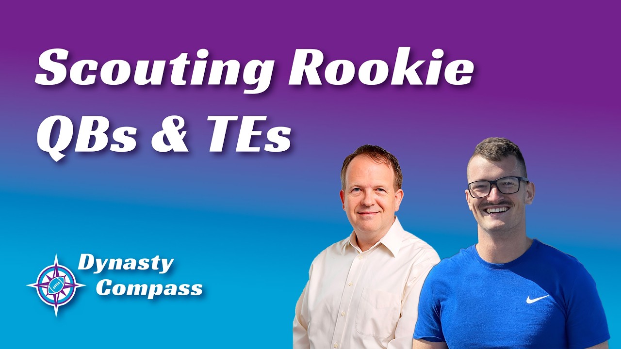 Scouting Rookie QBs & TEs | Dynasty Draft Strategy