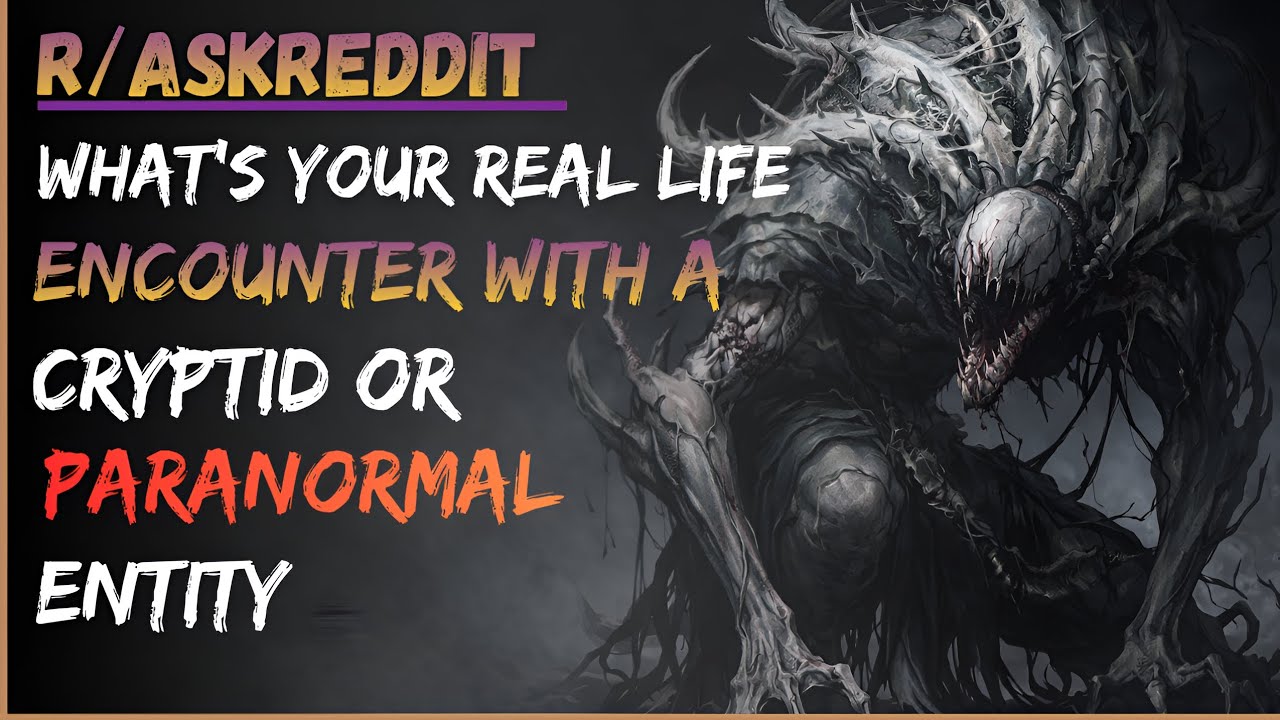 What&rsquo;s the Creepiest Paranormal or Cryptid Encounter You&rsquo;ve Had? | r/Askreddit Scary Stories