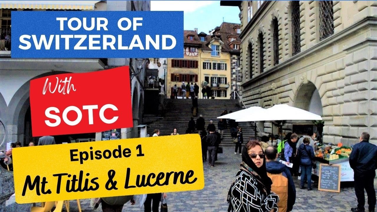SOTC Switzerland Tour | Day 1&2  | Dinner & Breakfast | Trip to Titlis & Lucerne  | May 2019 |