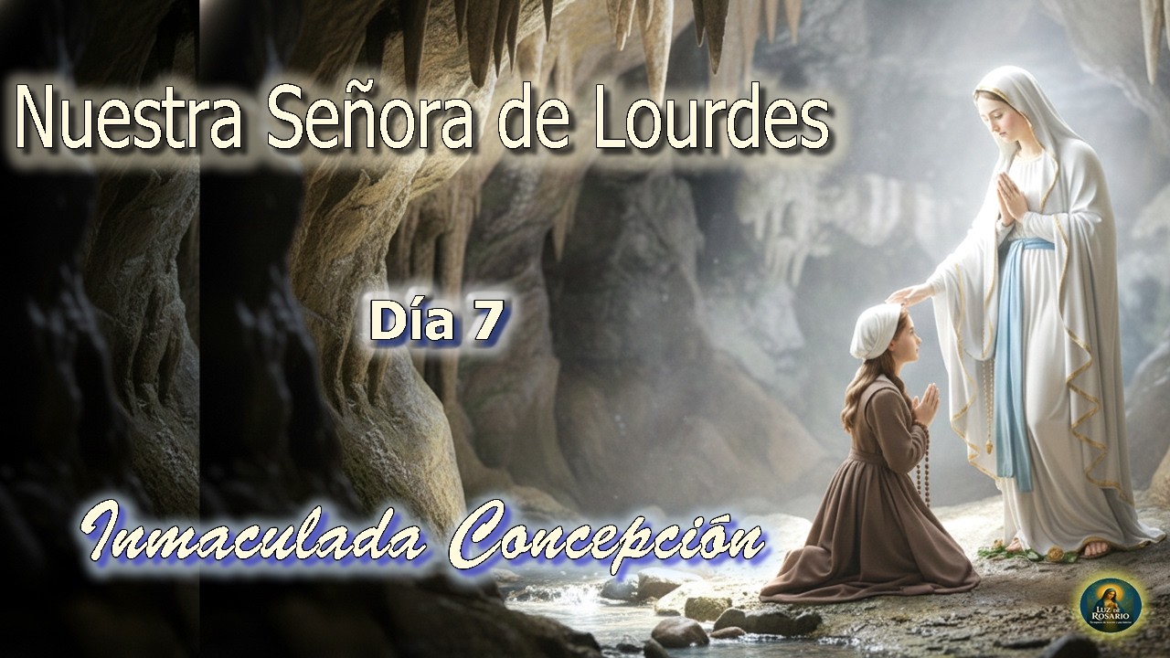 🙏Novena a la Virgen de Lourdes – 📅Día 7 | 🩵Yo Soy la Inmaculada Concepción🩵🌹