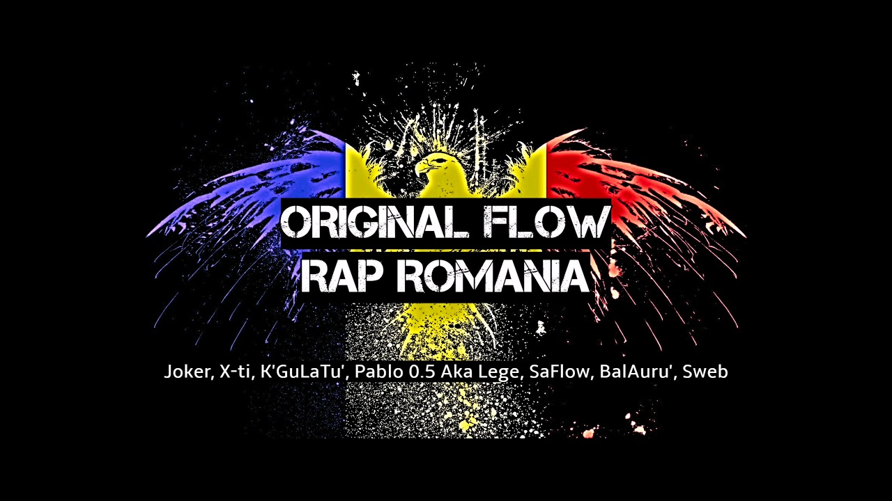 ORIGINAL FLOW RAP ROMANIA ( Joker, X-ti, K'GuLaTu', Pablo 0.5 Aka Lege, SaFlow, BalAuru', Sweb )