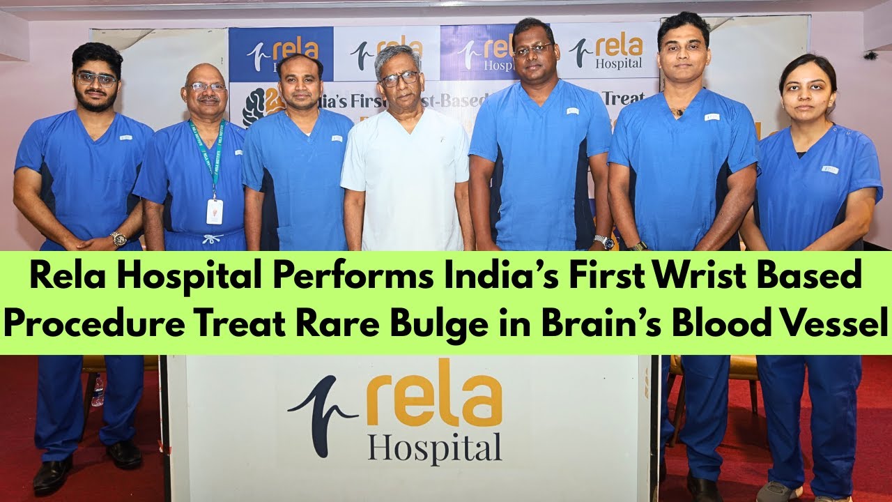 Rela Hospital Performs India’s First Wrist Based Procedure Treat Rare Bulge in Brain’s Blood Vessel
