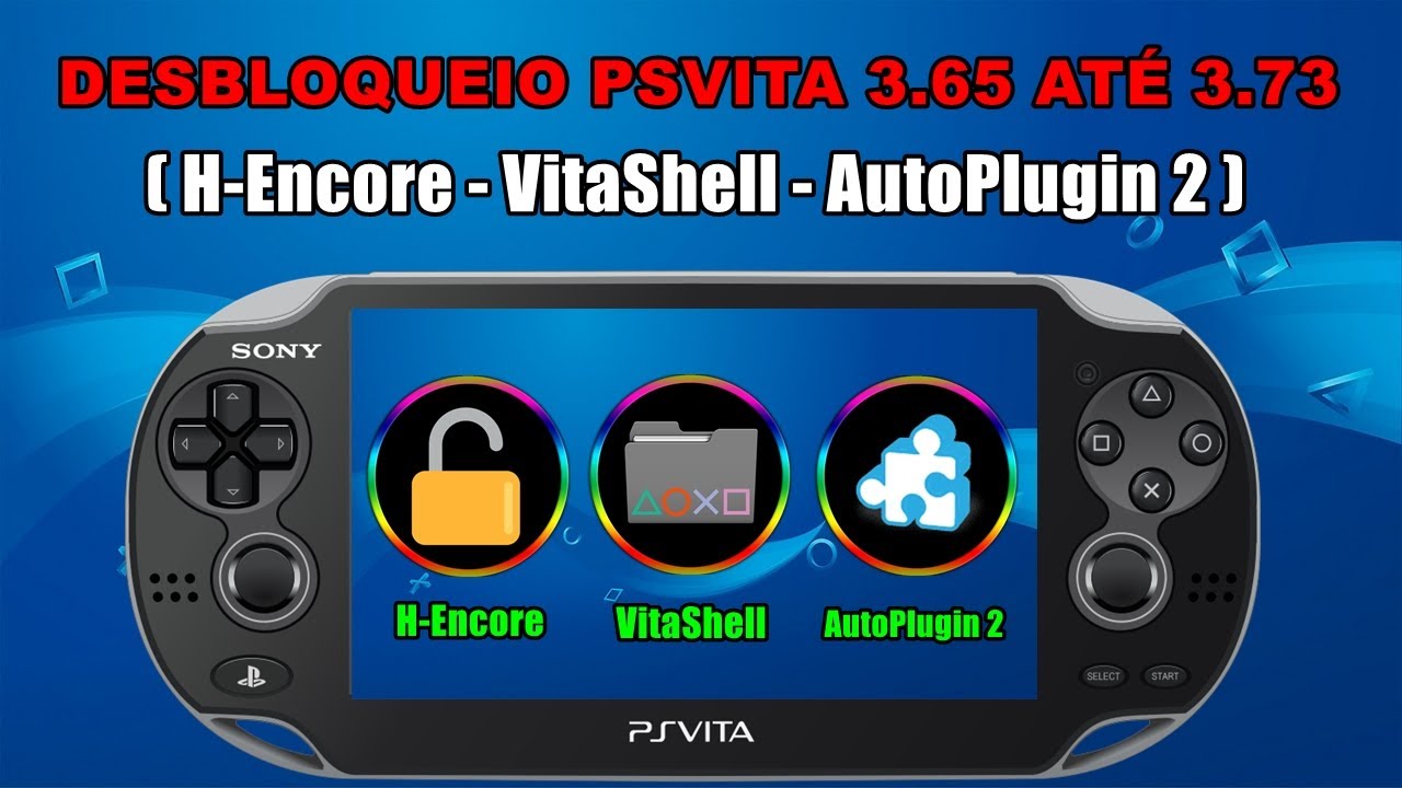 Desbloqueio Ps Vita 3.65 até 3.73 ( H-Encore - VitaShell - AutoPlugin 2 )