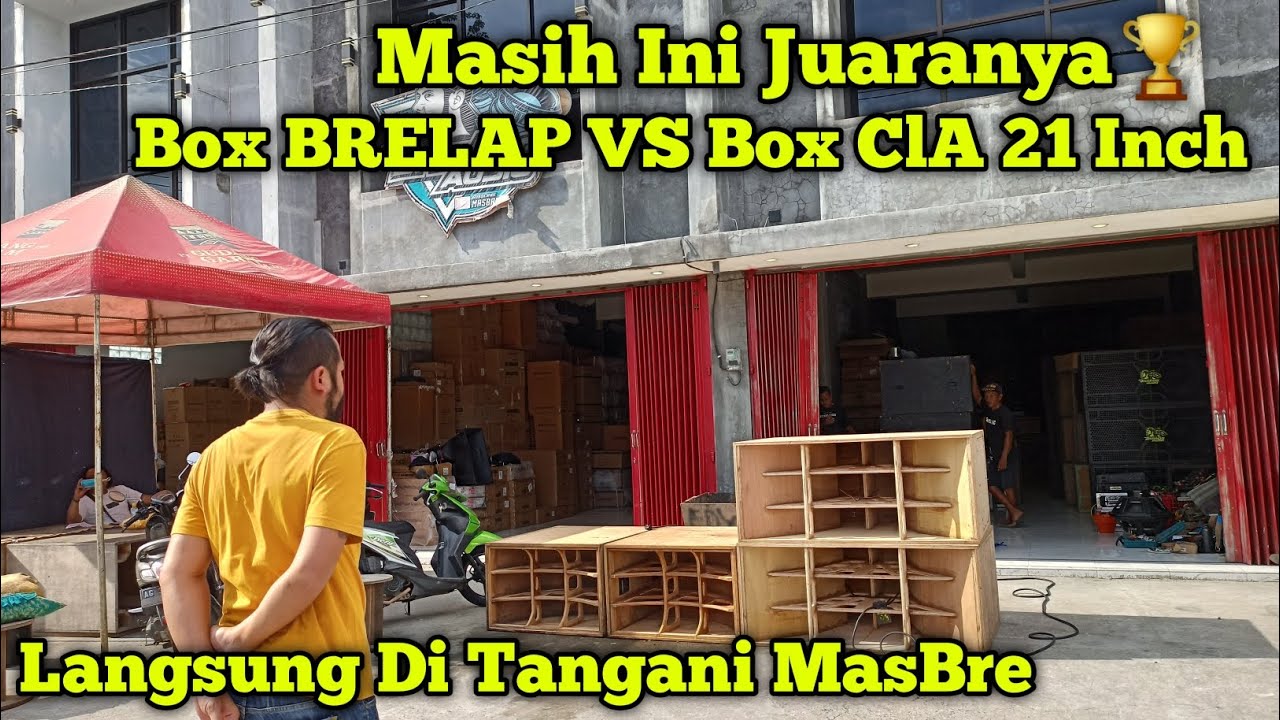 Masih Ini Juaranya🏆Compare Box Brelap 18inch VS Box CLA 21inch Langsung Di Tangani MasBre