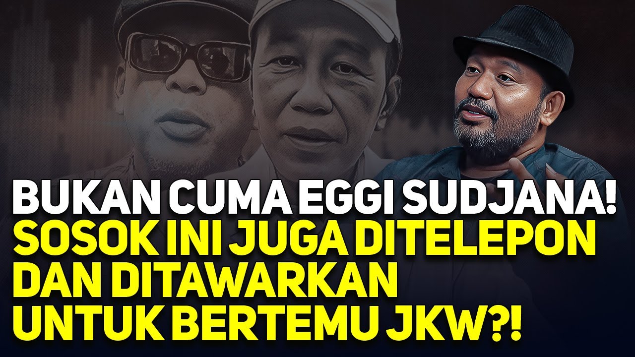 BUKAN CUMA EGGI SUDJANA! SOSOK INI JUGA DITELEPON DAN DITAWARKAN UNTUK BERTEMU JKW?!