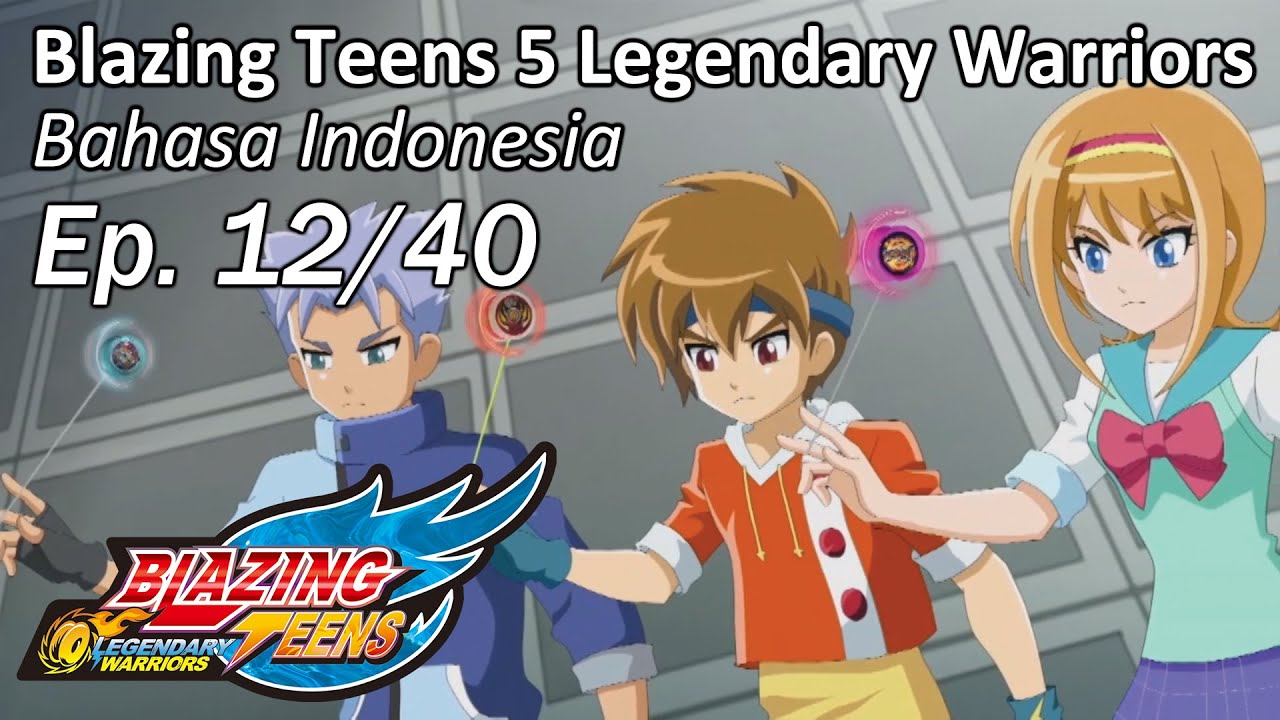 Blazing Teens 5: Legendary Warriors Bhs Indonesia Ep. 12/40