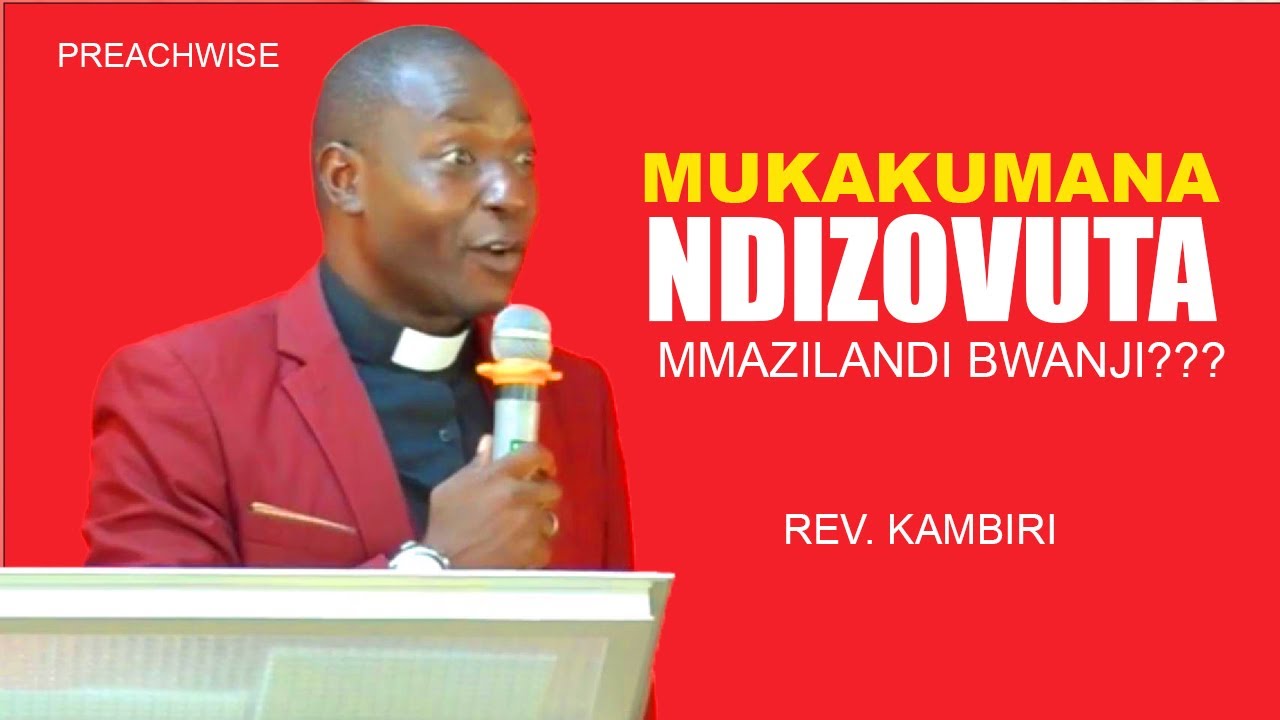 MUKAKUMANA NDIZOVUTA MMAZILANDILA BWANJI?| REV. KAMBIRI