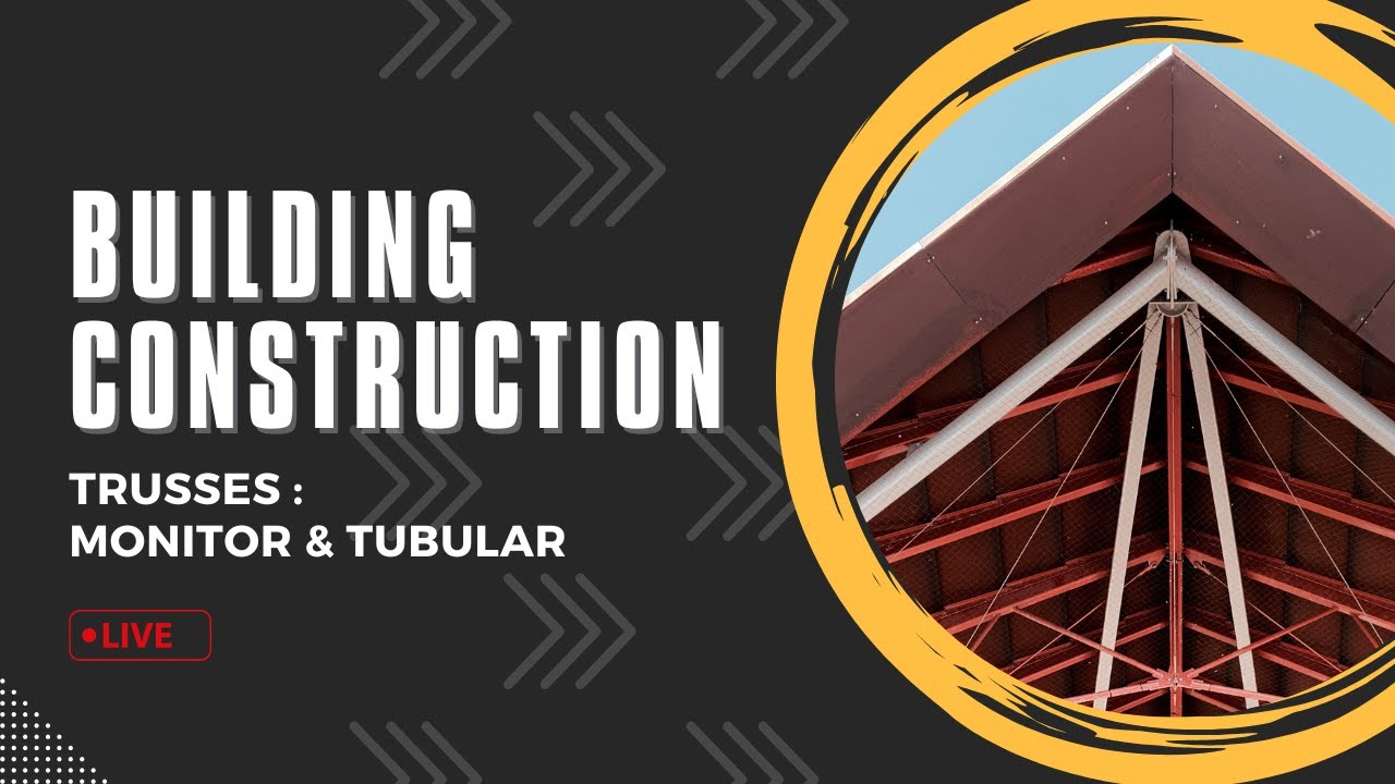 Building Construction | Trusses | Monitor Truss & Tubular Truss | Shreed K